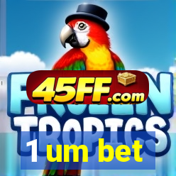 1 um bet